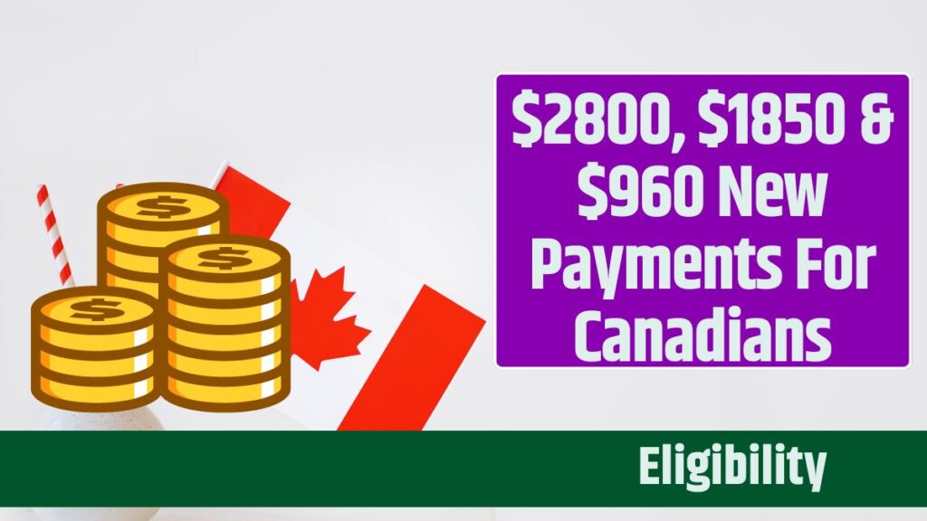 Potential $2800, $1850 & $960 New Payments For Canadians: Know Eligibility Criteria & More