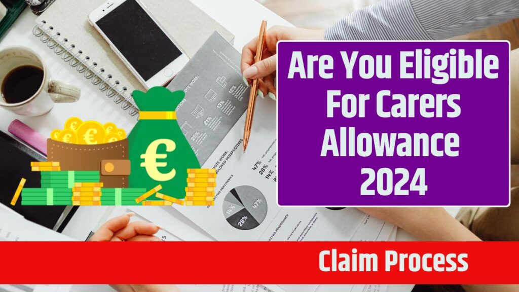 Are You Eligible For Carers Allowance 2024: Know Claim Process & More Details