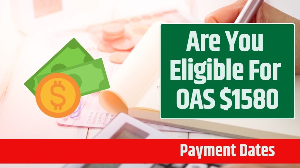 Are You Eligible For OAS $1580: Know Payment Dates & More Details