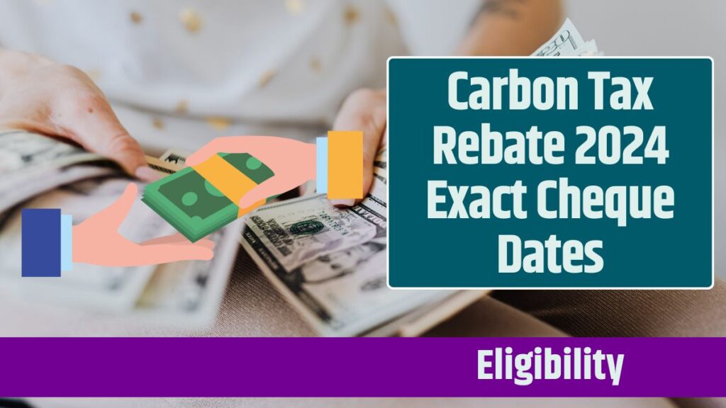 Carbon Tax Rebate 2024 Exact Cheque Dates: Know Eligibility Criteria & More Details