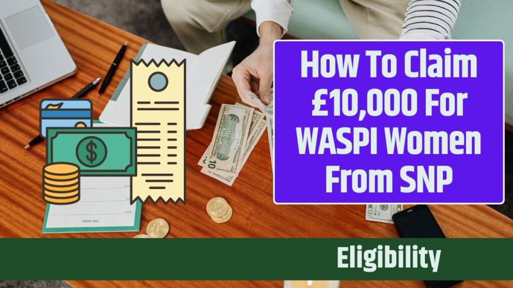 How To Claim £10,000 For WASPI Women From SNP: Know Eligibility Criteria & Claim Process