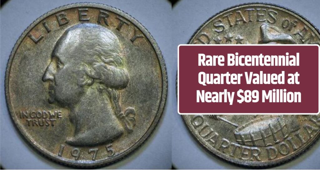 Rare Bicentennial Quarter Valued at Nearly $89 Million – 9 More Worth Over $999,999