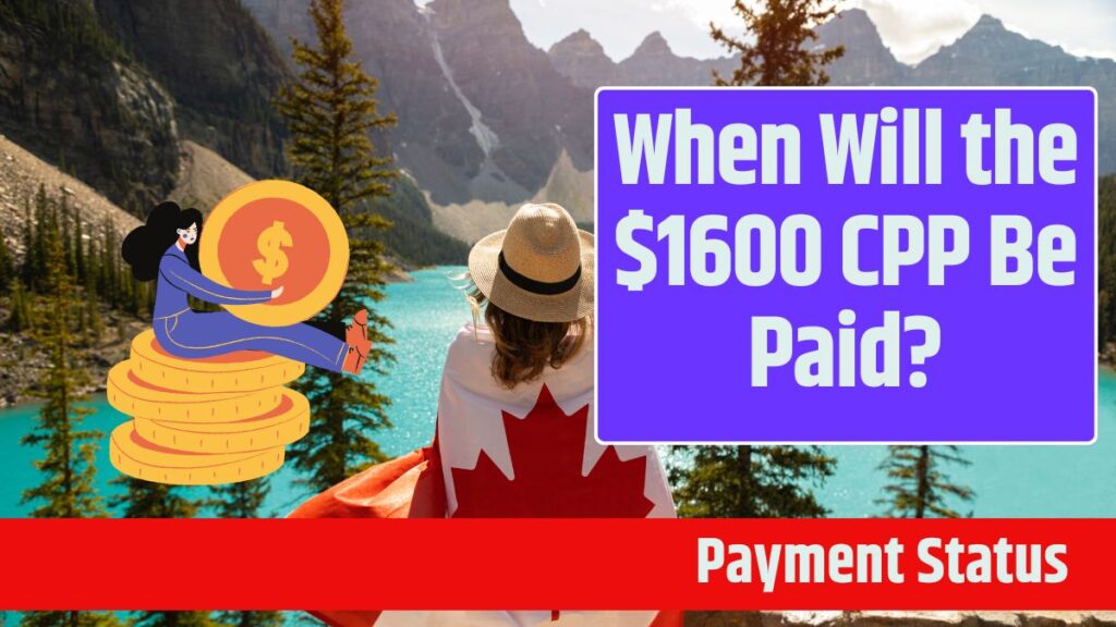 When Will the $1600 CPP Be Paid?, Know Eligibility Criteria & Payment Status